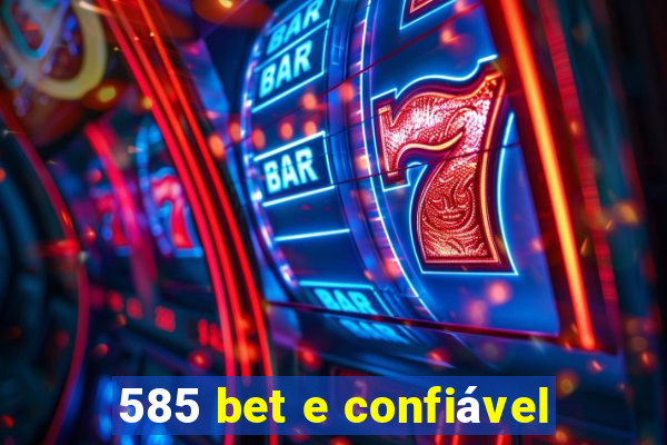 585 bet e confiável