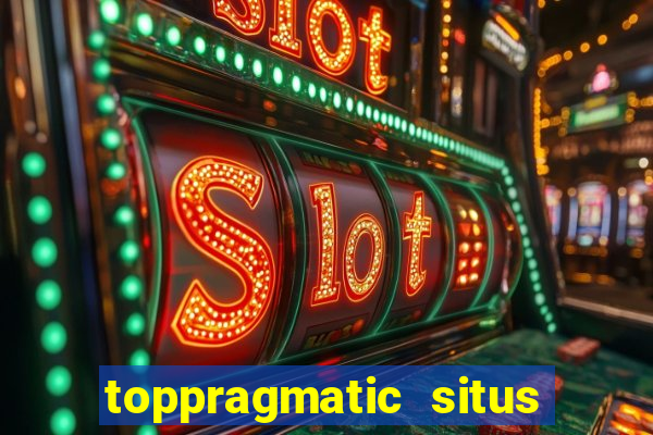 toppragmatic situs slot online