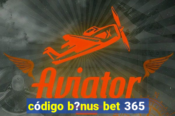 código b?nus bet 365