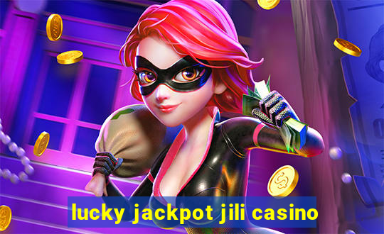 lucky jackpot jili casino