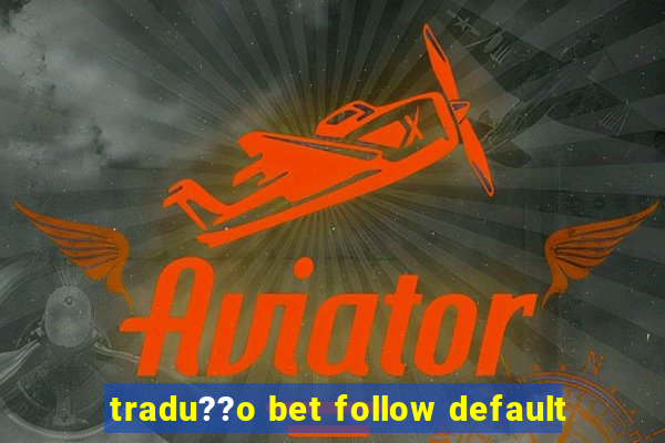 tradu??o bet follow default