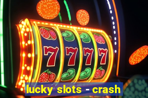 lucky slots - crash