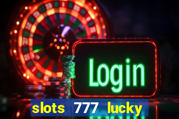 slots 777 lucky spin casino