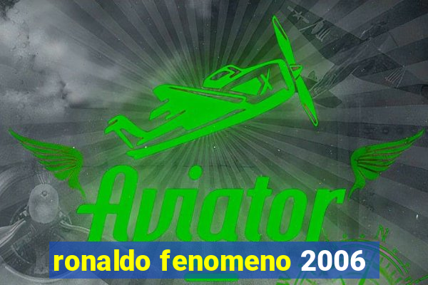 ronaldo fenomeno 2006