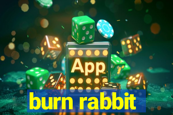 burn rabbit