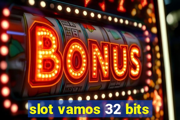 slot vamos 32 bits