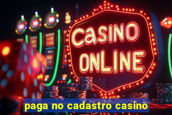 paga no cadastro casino