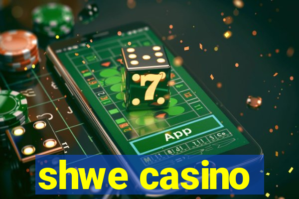 shwe casino