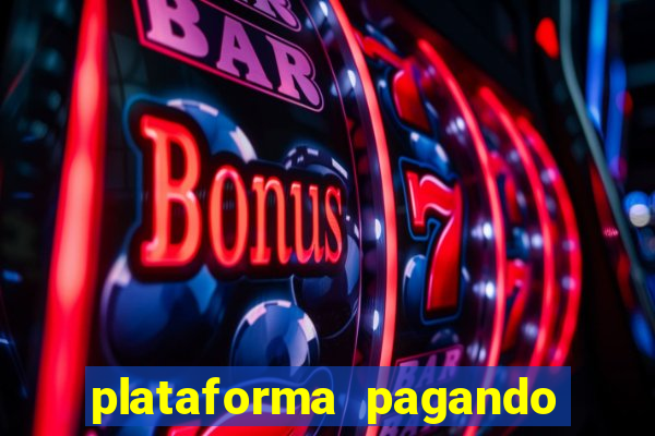 plataforma pagando muito agora