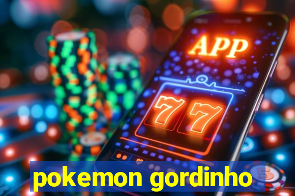 pokemon gordinho