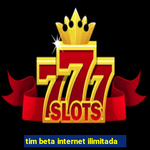 tim beta internet ilimitada