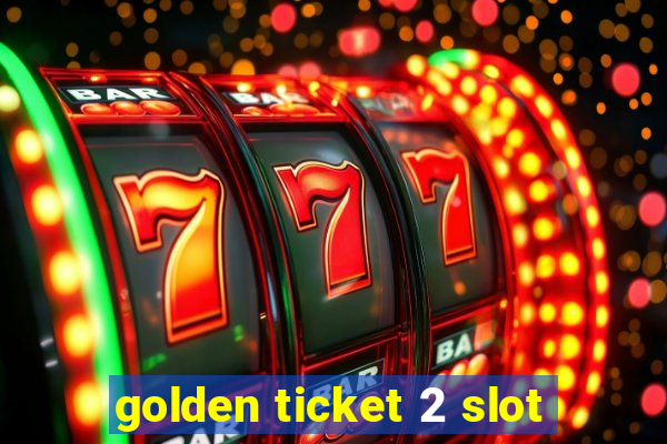 golden ticket 2 slot