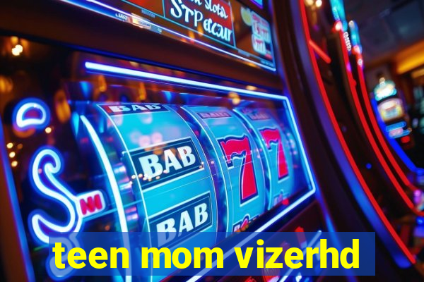 teen mom vizerhd