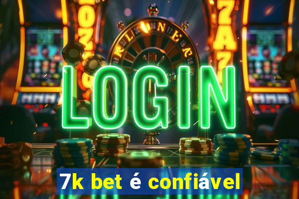 7k bet é confiável