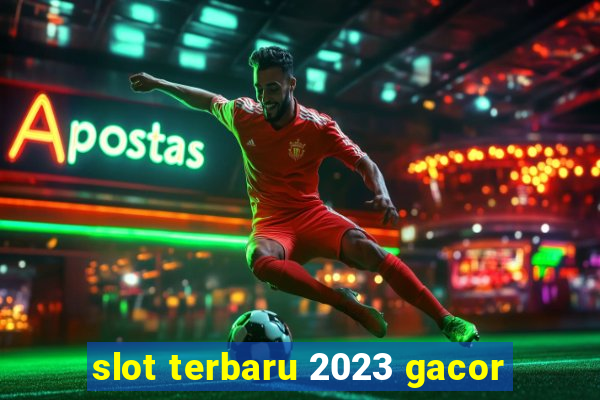 slot terbaru 2023 gacor