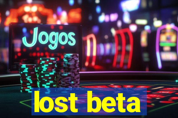 lost beta