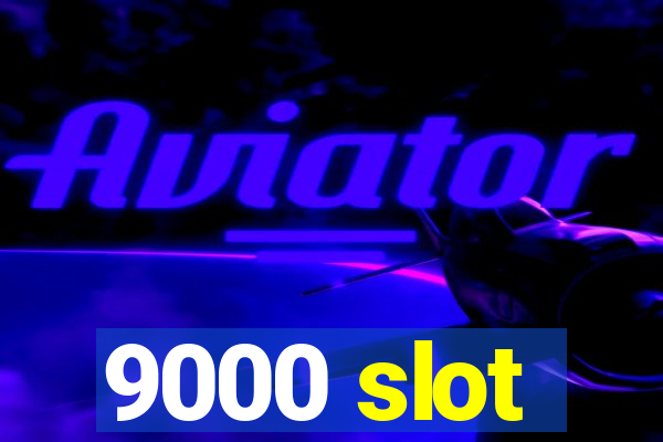 9000 slot