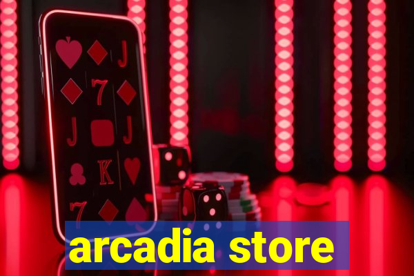 arcadia store