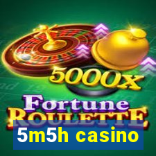 5m5h casino