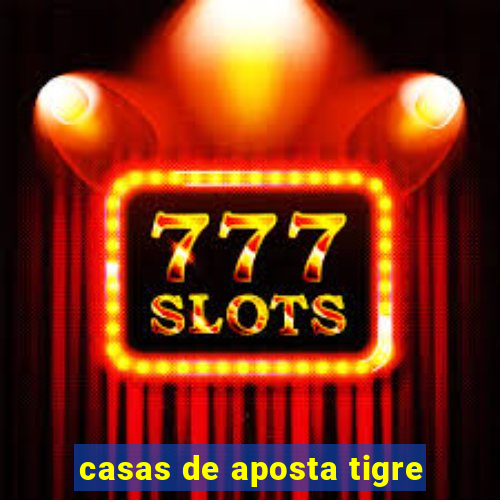 casas de aposta tigre