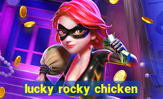 lucky rocky chicken