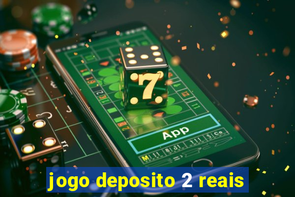 jogo deposito 2 reais