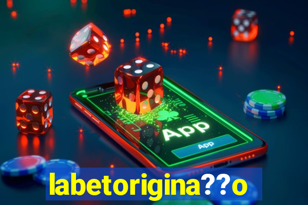 labetorigina??o