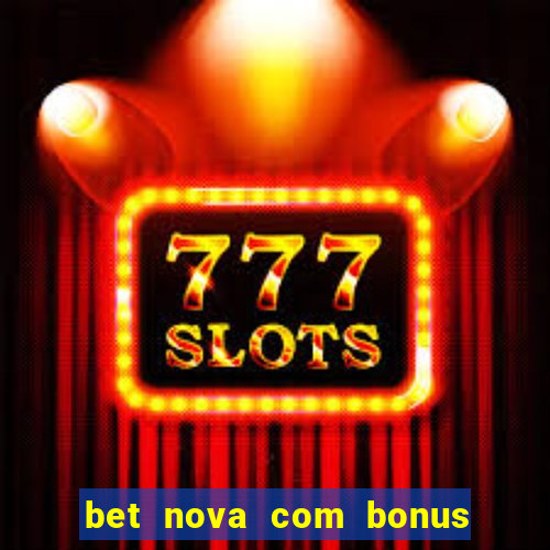 bet nova com bonus de cadastro