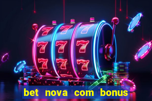 bet nova com bonus de cadastro