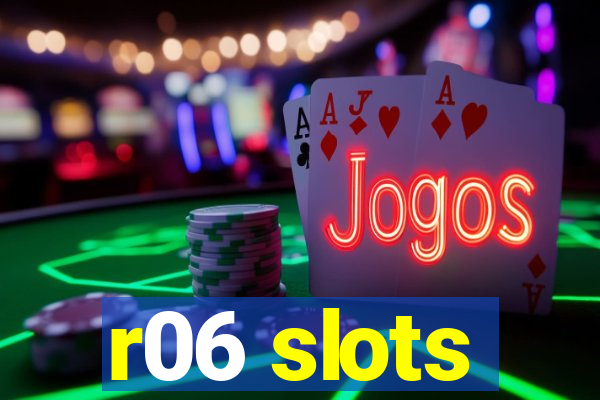 r06 slots