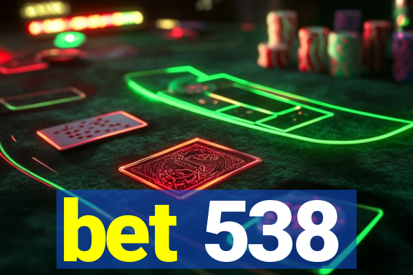 bet 538