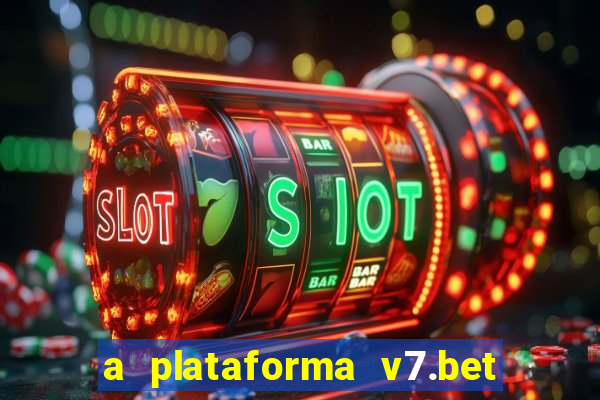 a plataforma v7.bet é confiável