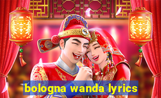 bologna wanda lyrics