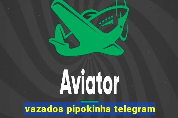 vazados pipokinha telegram