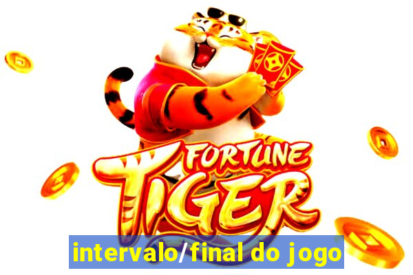 intervalo/final do jogo