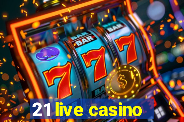 21 live casino