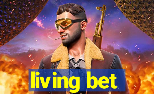 living bet