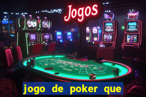 jogo de poker que ganha dinheiro