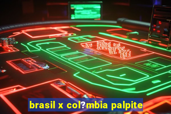 brasil x col?mbia palpite