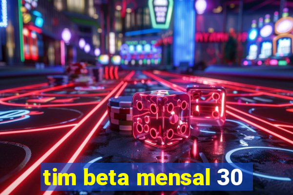 tim beta mensal 30