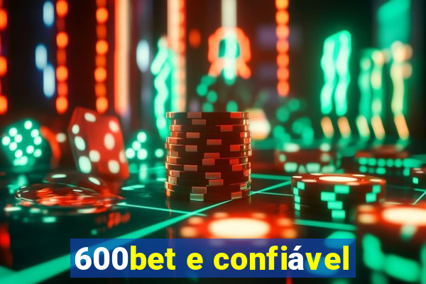 600bet e confiável