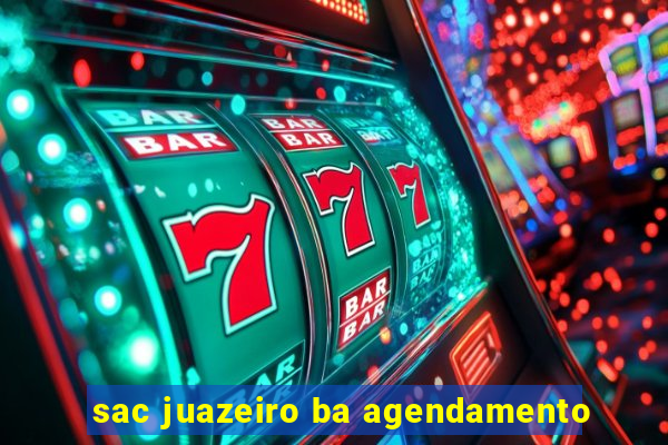 sac juazeiro ba agendamento