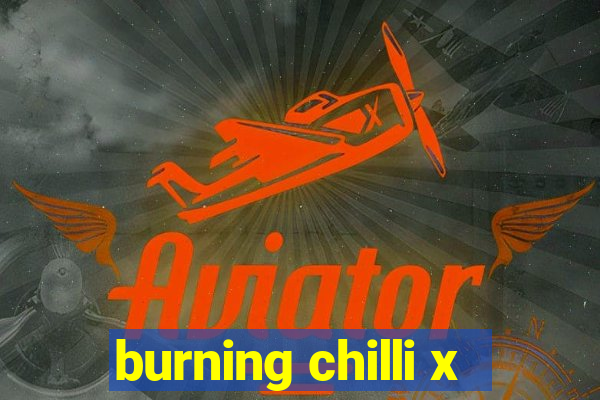 burning chilli x