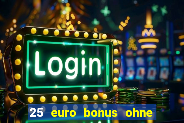 25 euro bonus ohne einzahlung casino 2023