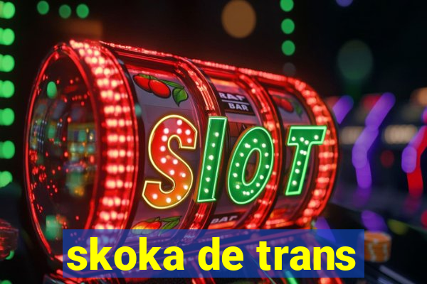 skoka de trans