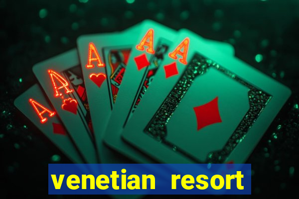 venetian resort hotel casino