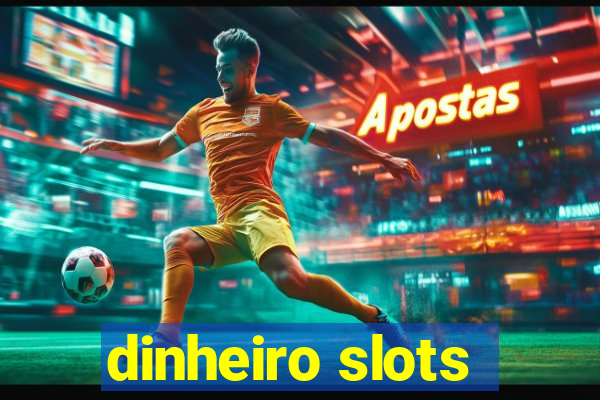 dinheiro slots