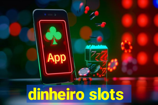 dinheiro slots