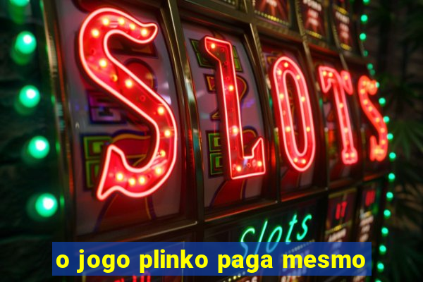 o jogo plinko paga mesmo