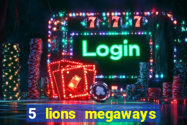 5 lions megaways slot demo